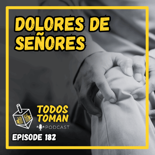 Dolores De Señores - Episode 182 - Todos Toman Podcast