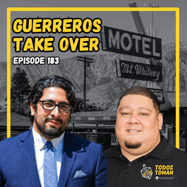Guerreros Take Over - Episode 183 - Todos Toman Podcast