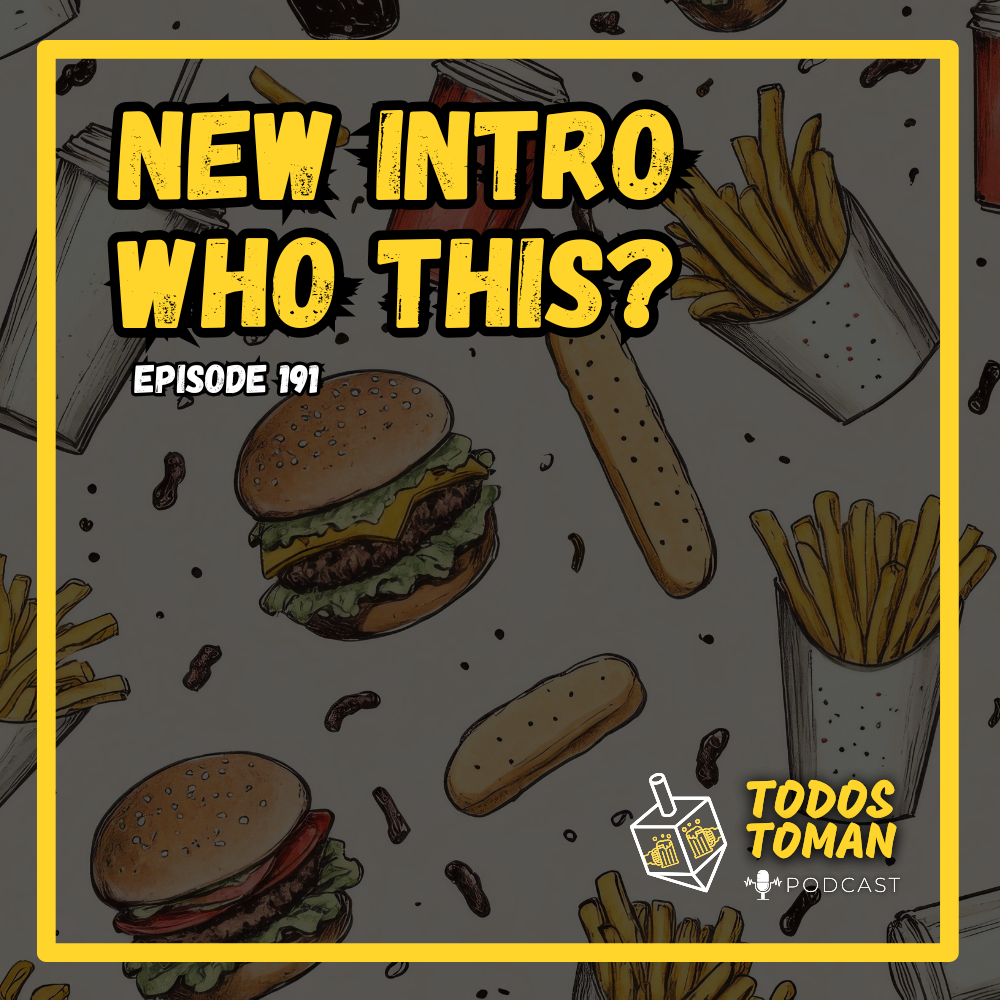 New intro, who this? – Episode 191 – Todos Toman Podcast New intro, who this? - Episode 191 - Todos Toman Podcast