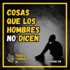 Cosas que los hombres no dicen - Episode 194 - Todos Toman Podcast