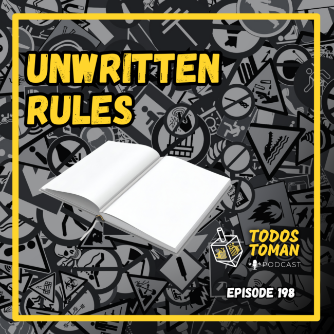 Unwritten Rules - Episode 198 - Todos Toman Podcast