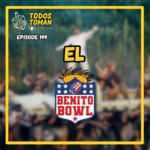 El BenitoBowl 2026 - Episode 199 - Todos Toman Podcast
